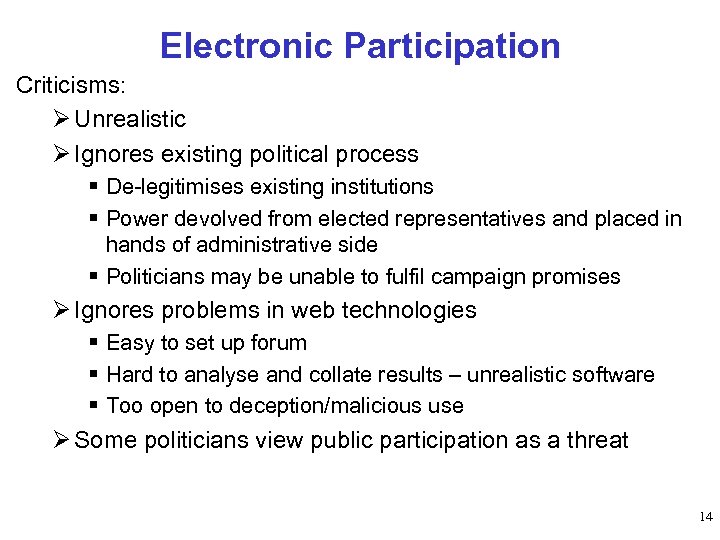Electronic Participation Criticisms: Ø Unrealistic Ø Ignores existing political process § De-legitimises existing institutions