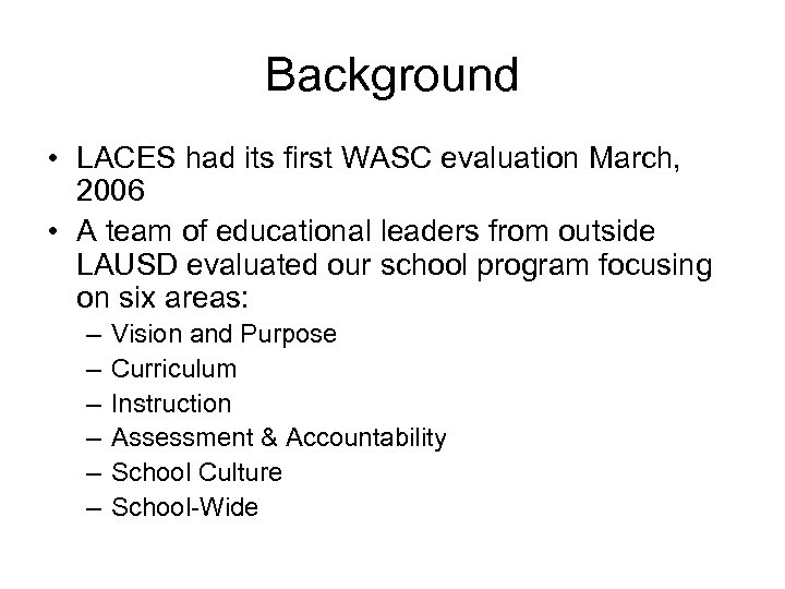 Background • LACES had its first WASC evaluation March, 2006 • A team of