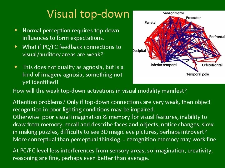 Visual top-down • Normal perception requires top-down influences to form expectations. • What if