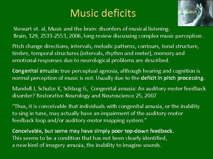 Music deficits Stewart et. al, Music and the brain: disorders of musical listening. Brain,