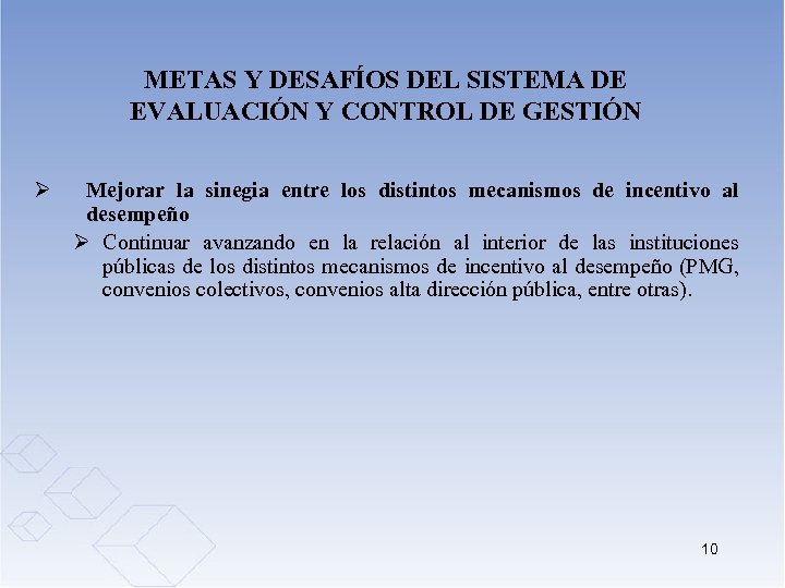METAS Y DESAFÍOS DEL SISTEMA DE EVALUACIÓN Y CONTROL DE GESTIÓN Ø Mejorar la