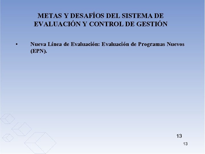 METAS Y DESAFÍOS DEL SISTEMA DE EVALUACIÓN Y CONTROL DE GESTIÓN • Nueva Línea