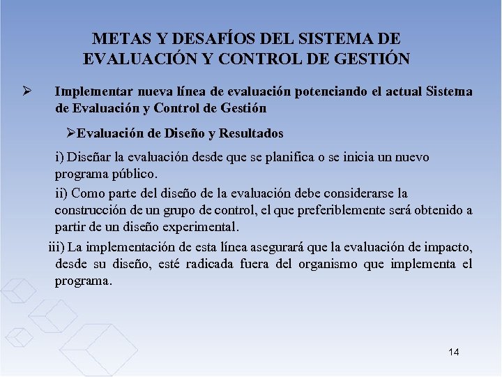 METAS Y DESAFÍOS DEL SISTEMA DE EVALUACIÓN Y CONTROL DE GESTIÓN Ø Implementar nueva