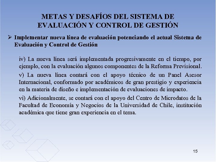 METAS Y DESAFÍOS DEL SISTEMA DE EVALUACIÓN Y CONTROL DE GESTIÓN Ø Implementar nueva