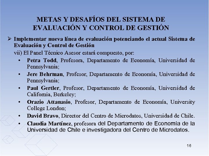 METAS Y DESAFÍOS DEL SISTEMA DE EVALUACIÓN Y CONTROL DE GESTIÓN Ø Implementar nueva