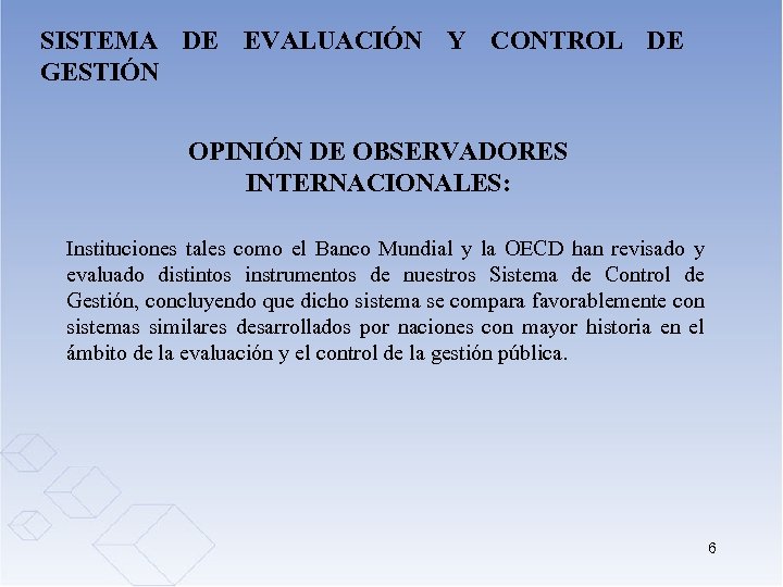 SISTEMA DE EVALUACIÓN Y CONTROL DE GESTIÓN OPINIÓN DE OBSERVADORES INTERNACIONALES: Instituciones tales como