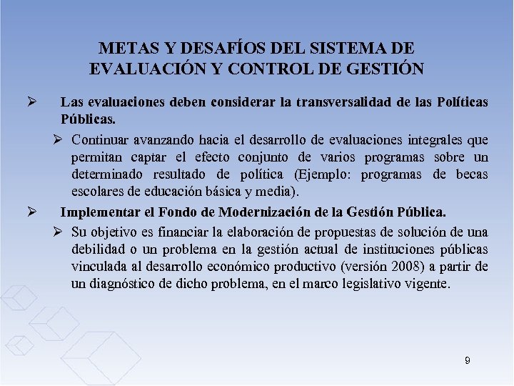 METAS Y DESAFÍOS DEL SISTEMA DE EVALUACIÓN Y CONTROL DE GESTIÓN Ø Las evaluaciones