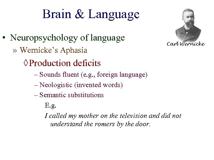 Brain & Language • Neuropsychology of language » Wernicke’s Aphasia Carl Wernicke ◊ Production