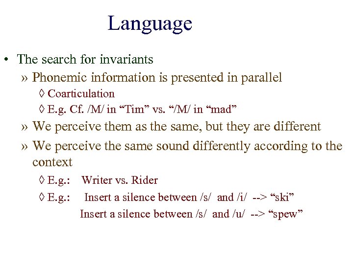 Language • The search for invariants » Phonemic information is presented in parallel ◊