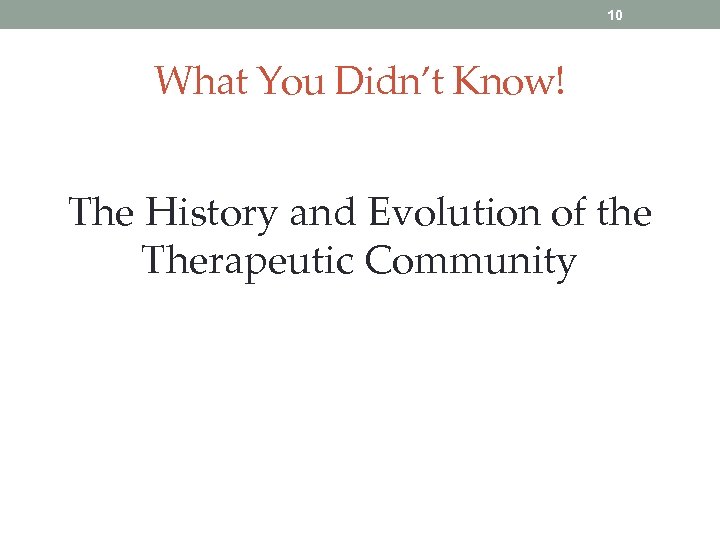 10 What You Didn’t Know! The History and Evolution of the Therapeutic Community 