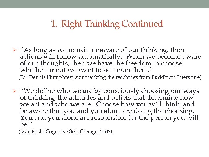 1. Right Thinking Continued Ø ”As long as we remain unaware of our thinking,