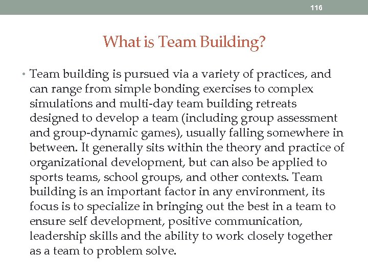 116 What is Team Building? • Team building is pursued via a variety of