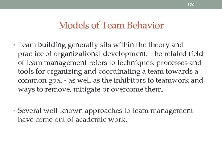 120 Models of Team Behavior • Team building generally sits within theory and practice