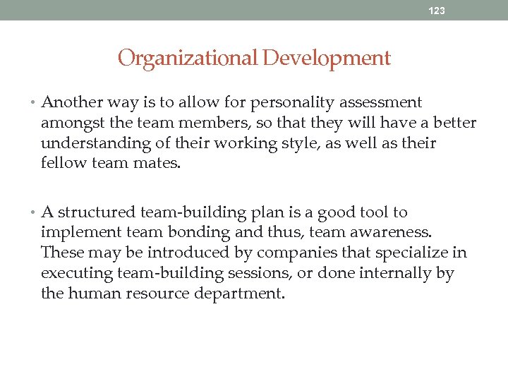 123 Organizational Development • Another way is to allow for personality assessment amongst the