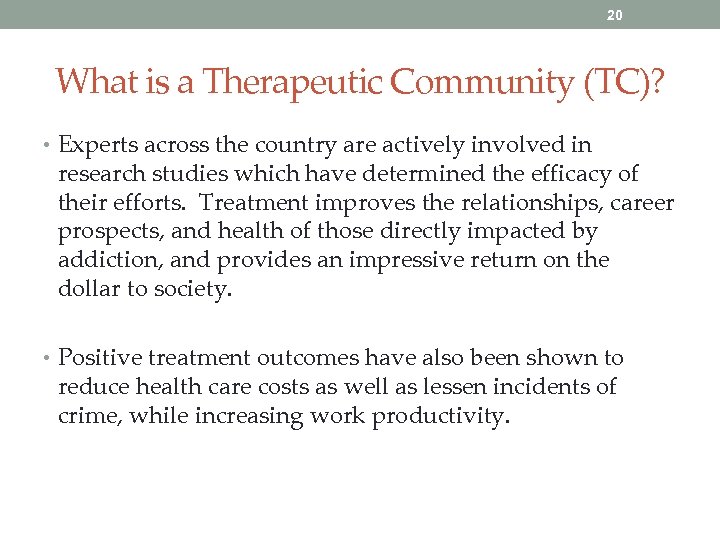 20 What is a Therapeutic Community (TC)? • Experts across the country are actively