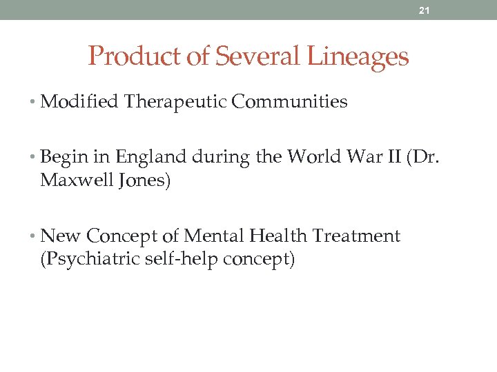 21 Product of Several Lineages • Modified Therapeutic Communities • Begin in England during