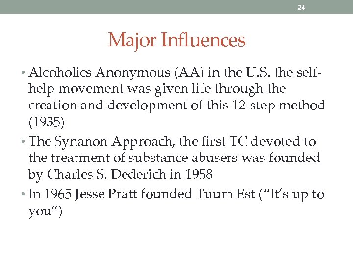 24 Major Influences • Alcoholics Anonymous (AA) in the U. S. the self- help