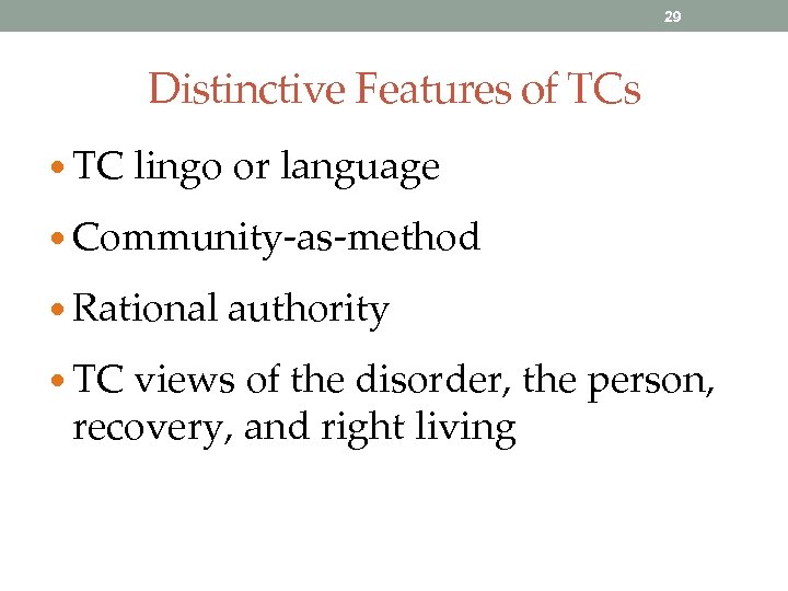 29 Distinctive Features of TCs • TC lingo or language • Community-as-method • Rational