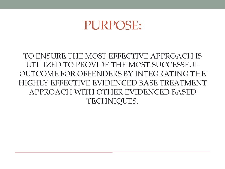 PURPOSE: TO ENSURE THE MOST EFFECTIVE APPROACH IS UTILIZED TO PROVIDE THE MOST SUCCESSFUL