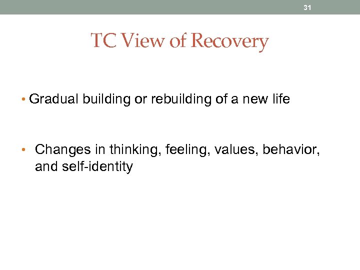 31 TC View of Recovery • Gradual building or rebuilding of a new life