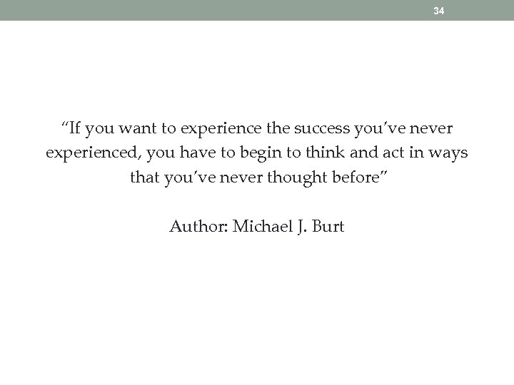 34 “If you want to experience the success you’ve never experienced, you have to