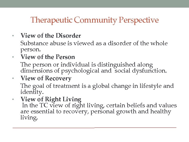 Therapeutic Community Perspective View of the Disorder Substance abuse is viewed as a disorder