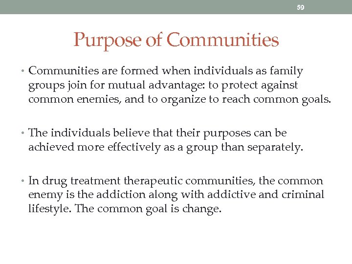 59 Purpose of Communities • Communities are formed when individuals as family groups join