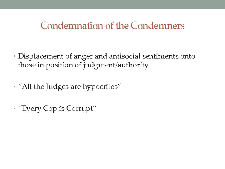 Condemnation of the Condemners • Displacement of anger and antisocial sentiments onto those in