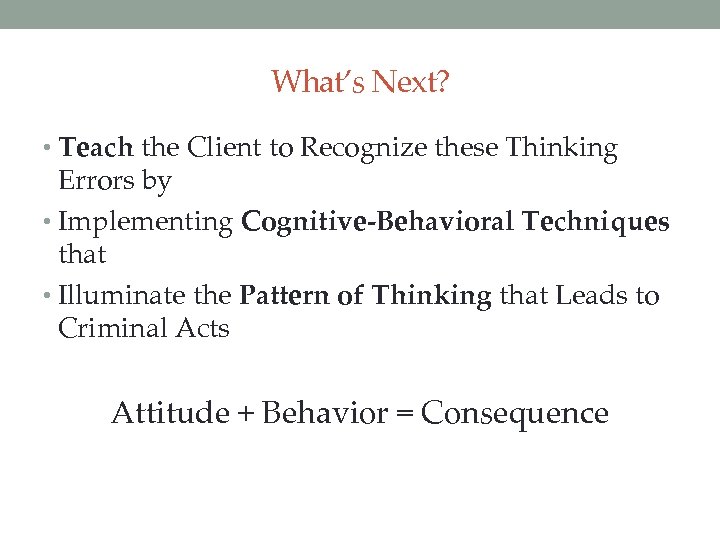 What’s Next? • Teach the Client to Recognize these Thinking Errors by • Implementing