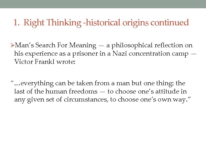 1. Right Thinking -historical origins continued ØMan’s Search For Meaning — a philosophical reflection