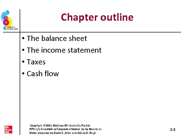Chapter outline • The balance sheet • The income statement • Taxes • Cash