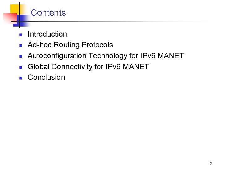 Contents n n n Introduction Ad-hoc Routing Protocols Autoconfiguration Technology for IPv 6 MANET