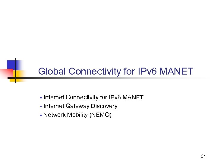 Global Connectivity for IPv 6 MANET Internet Connectivity for IPv 6 MANET § Internet