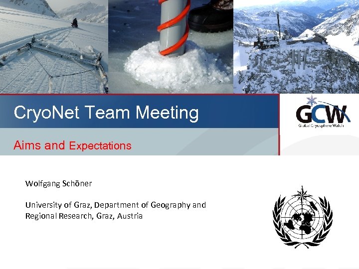 Cryo. Net Team Meeting Aims and Expectations Wolfgang Schöner University of Graz, Department of