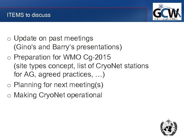 ITEMS to discuss o Update on past meetings (Gino‘s and Barry‘s presentations) o Preparation