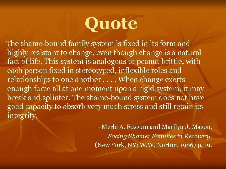 Quote The shame-bound family system is fixed in its form and highly resistant to