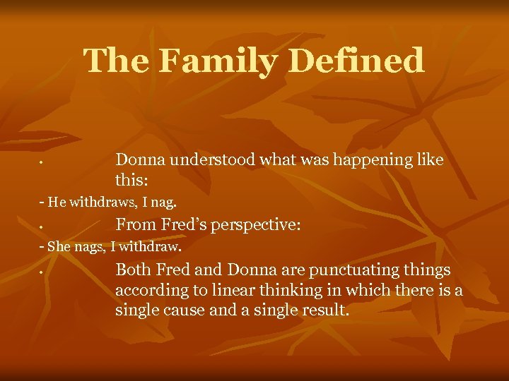 The Family Defined • Donna understood what was happening like this: - He withdraws,
