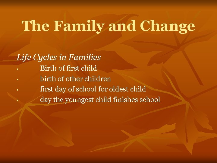 The Family and Change Life Cycles in Families § § Birth of first child