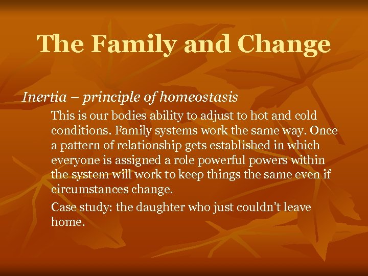 The Family and Change Inertia – principle of homeostasis This is our bodies ability