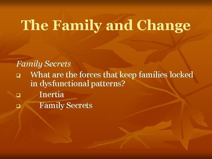 The Family and Change Family Secrets q What are the forces that keep families