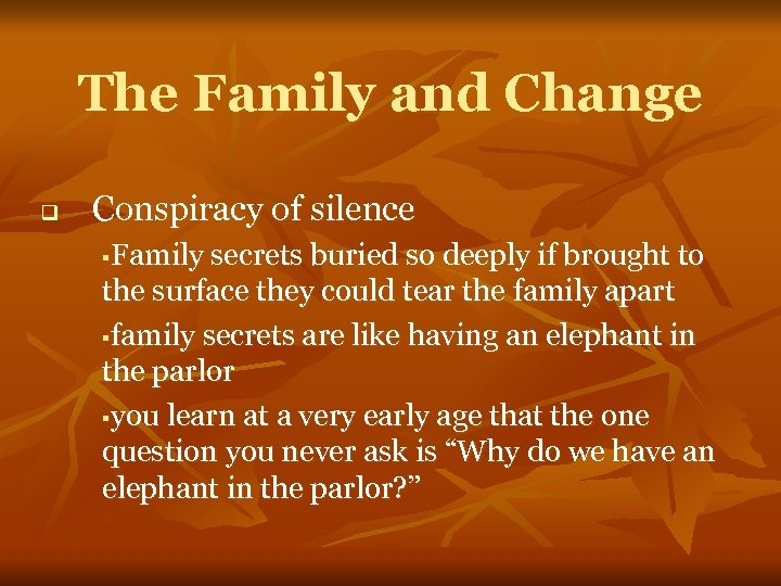 The Family and Change q Conspiracy of silence Family secrets buried so deeply if
