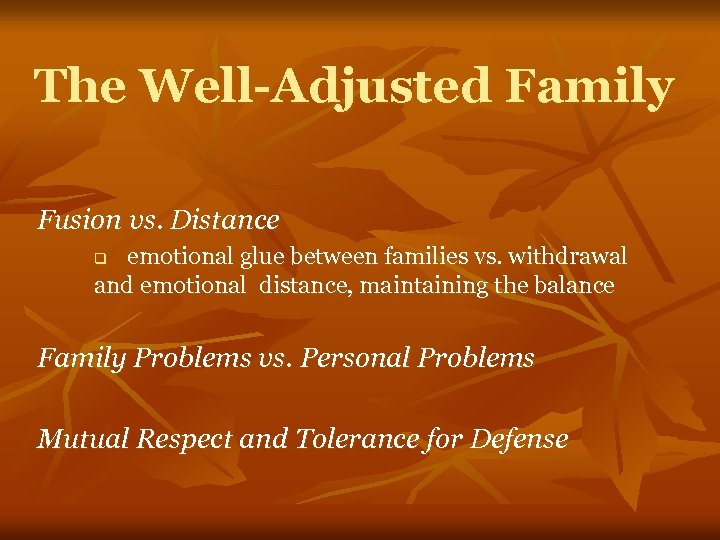 The Well-Adjusted Family Fusion vs. Distance emotional glue between families vs. withdrawal and emotional