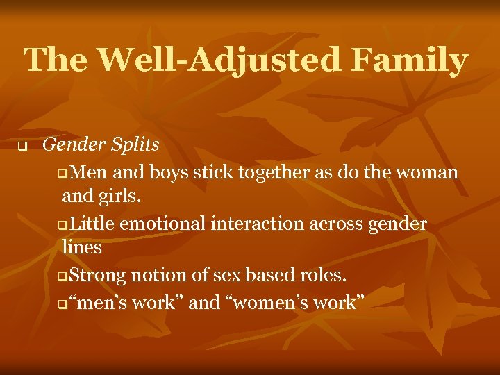 The Well-Adjusted Family q Gender Splits q. Men and boys stick together as do