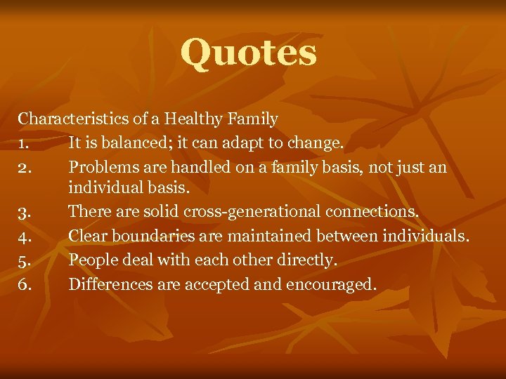 Quotes Characteristics of a Healthy Family 1. It is balanced; it can adapt to