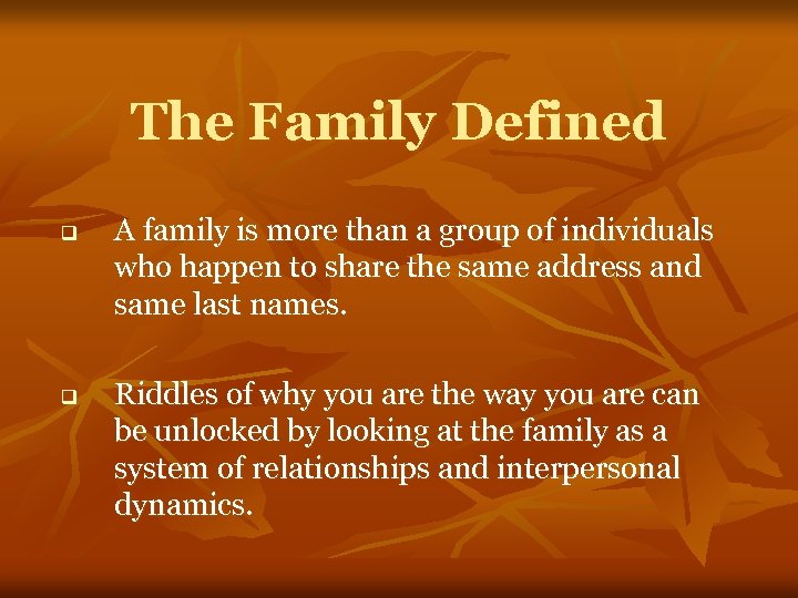 The Family Defined q q A family is more than a group of individuals