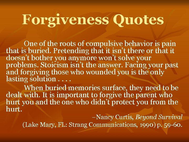 Forgiveness Quotes One of the roots of compulsive behavior is pain that is buried.