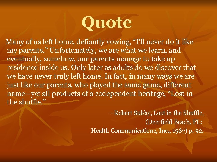 Quote Many of us left home, defiantly vowing, “I’ll never do it like my