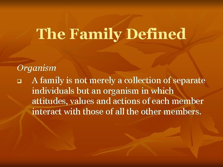 The Family Defined Organism q A family is not merely a collection of separate