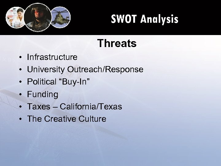 SWOT Analysis Threats • • • Infrastructure University Outreach/Response Political “Buy-In” Funding Taxes –