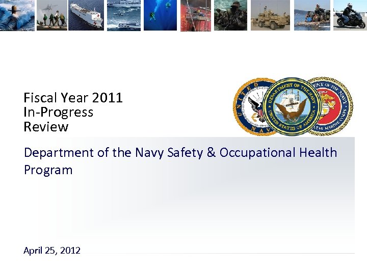 Fiscal Year 2011 In-Progress Review Department of the Navy Safety & Occupational Health Program